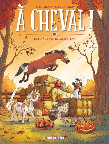 jaquette livre A Cheval ! Tome 10 - Le Foin Justifie Les Moyens
