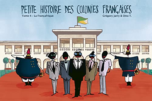 jaquette livre Petite Histoire Des Colonies Françaises Tome 4 - La Françafrique