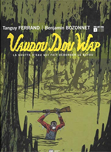jaquette livre Vaudou Dou Wap Tome 1 - La Goutte D'eau Qui Fait Déborder Le Bayou