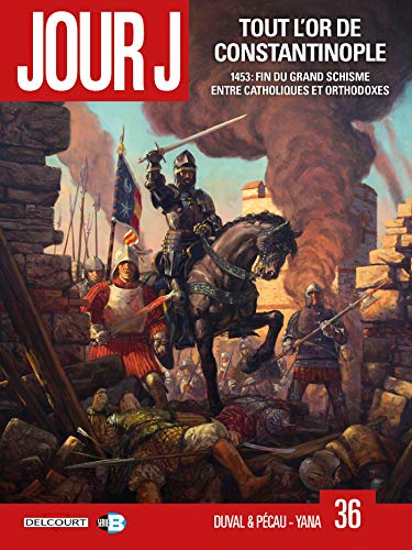 jaquette livre Jour J Tome 36 - Tout L'or De Constantinople - 1453 : Fin Du Grand Schisme Entre Catholiques Et Orthodoxes