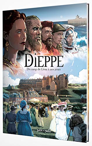 jaquette livre Dieppe, Du Camp De César À Nos Jours - De 75 Après J-C À Nos Jours