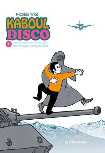 jaquette livre Kaboul Disco Tome 1 - Comment Je Ne Me Suis Pas Fait Kidnapper En Afghanistan