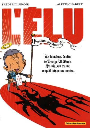 jaquette livre L'élu - Le Fabuleux Destin De George W. Bush, Sa Vie, Son Oeuvre, Ce Qu'il Laisse Au Monde