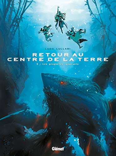 jaquette livre Retour Au Centre De La Terre Tome 3 - Les Prophètes Ignorants