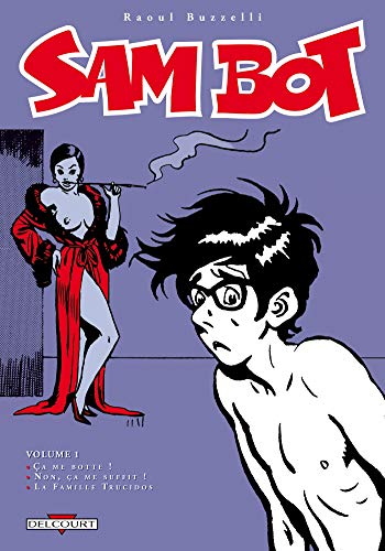 jaquette livre Sam Bot Tome 1 - Ca Me Botte ! - Non, Ça Me Suffit ! - La Famille Trucidos