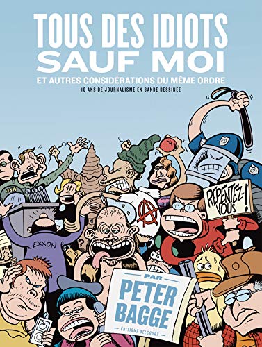 jaquette livre Tous Des Idiots Sauf Moi Et Autres Considérations Du Même Ordre - 10 Ans De Journalisme En Bande Dessinée