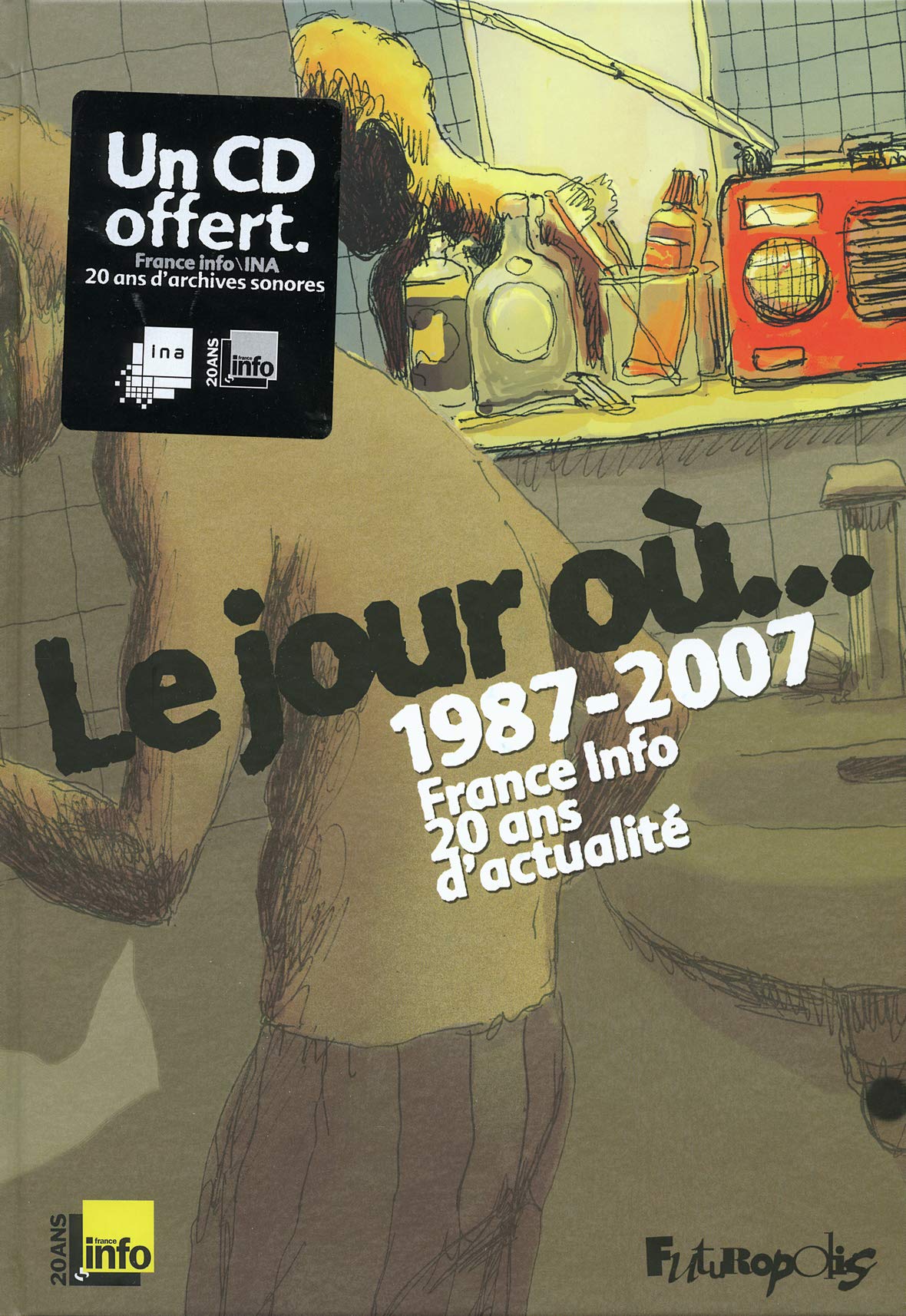 jaquette livre Le jour où...: 1987-2007 : France Info, 20 ans d'actualité