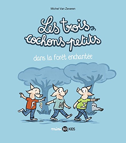 jaquette livre Les Trois Cochons Petits Tome 1 - Les Trois Cochons Petits Dans La Forêt Enchantée