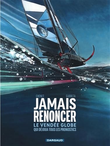 jaquette livre Jamais Renoncer - Le Vendée Globe Qui Déjoua Tous Les Pronostics