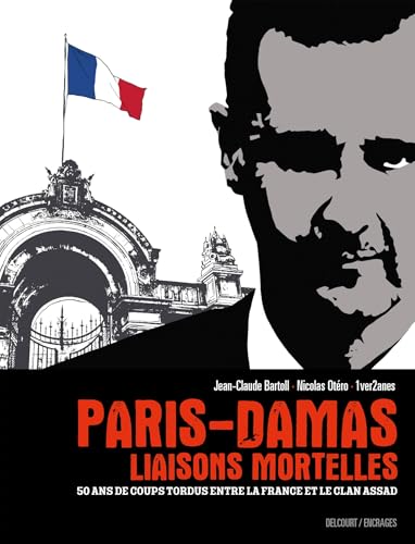 jaquette livre Paris-Damas, Liaisons Mortelles - 50 Ans De Coups Tordus Entre La France Et Le Clan Assad