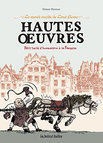 jaquette livre Hautes Oeuvres, Petit Traité D'humanisme À La Française - Le Musée Insolite De Limul Goma