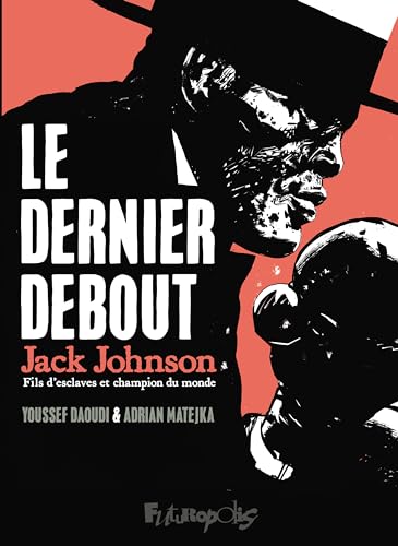 jaquette livre Le Dernier Debout - Jack Johnson, Fils D'esclaves Et Champion Du Monde