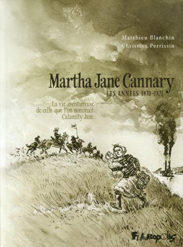 jaquette livre Martha Jane Cannary Tome 2 - Les Années 1870-1876 - La Vie Aventureuse De Celle Que L'on Surnommait Calamity Jane
