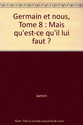 jaquette livre Germain Et Nous Tome 8 - Mais Qu'est-Ce Qu'il Lui Faut ?