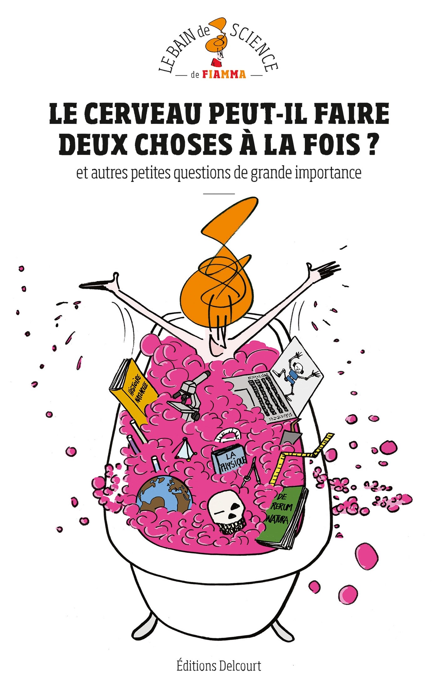 jaquette livre Le cerveau peut-il faire deux choses à la fois ? Et autres petites questions de grande importance«