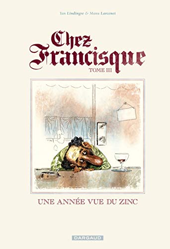 jaquette livre Chez Francisque Tome 3 - Une Année Vue Du Zinc
