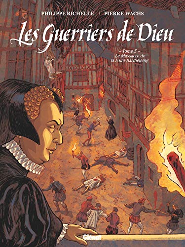 jaquette livre Les Guerriers De Dieu Tome 5 - Le Massacre De La Saint-Barthélémy