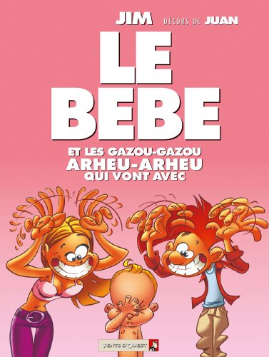 jaquette livre Le Bébé - Et Tous Les Gazou-Gazou Arheu-Arheu Qui Vont Avec