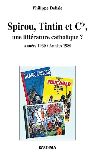 jaquette livre Spirou, Tintin Et Cie, Une Littérature Catholique ? - Années 1930 / Années 1980