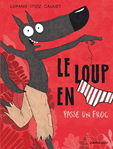 jaquette livre Le Loup En Slip Tome 5 - Le Loup En Slip Passe Un Froc