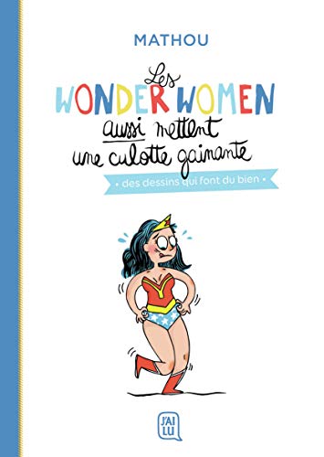 jaquette livre Les Wonder Women Aussi Mettent Une Culotte Gainante - Des Dessins Qui Font Du Bien