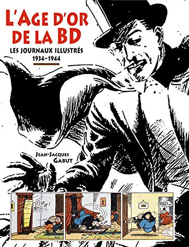 jaquette livre L'âge D'or De La Bd - Les Journaux Illustrés 1934-1944
