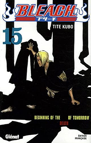 jaquette livre Bleach - Tome 15 : Beginning of the death of tomorrow