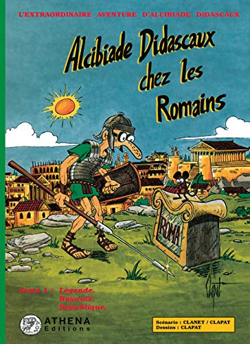 jaquette livre Alcibiade Didascaux Chez Les Romains Tome 1 - Légende, Royauté, République