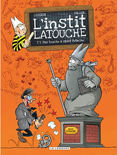 jaquette livre L'instit Latouche Tome 3 - Pas Touche À Saint Potache
