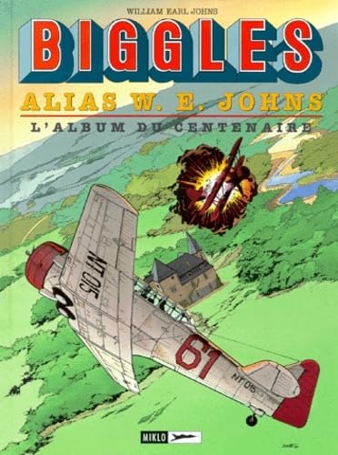 jaquette livre Biggles Tome 14 - Alias William Earl Johns - L'album Du Centenaire