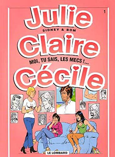 jaquette livre Julie, Claire, Cécile Tome 1 : Moi, Tu Sais, Les Mecs !...