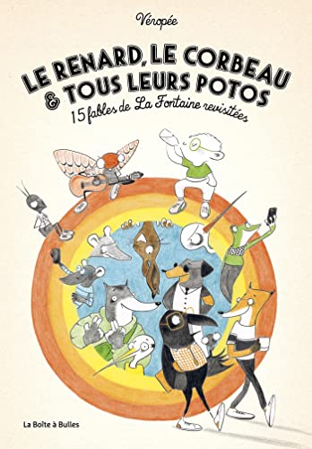 jaquette livre Le Renard, Le Corbeau Et Tous Leurs Potos - 15 Fables De La Fontaine Revisitées