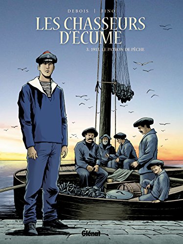 jaquette livre Les Chasseurs D'écume Tome 3 - 1913, Le Patron De Pêche