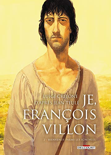 jaquette livre Je, François Villon Tome 2 - Bienvenue Parmi Les Ignobles