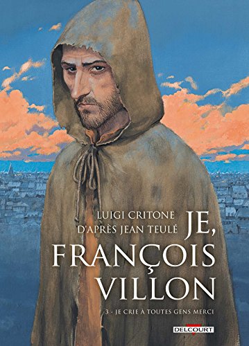 jaquette livre Je, François Villon Tome 3 - Je Crie À Toutes Gens Merci