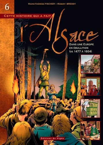 jaquette livre Cette Histoire Qui A Fait L'alsace Tome 6 - Dans Une Europe En Ébullition (De 1477 À 1604)
