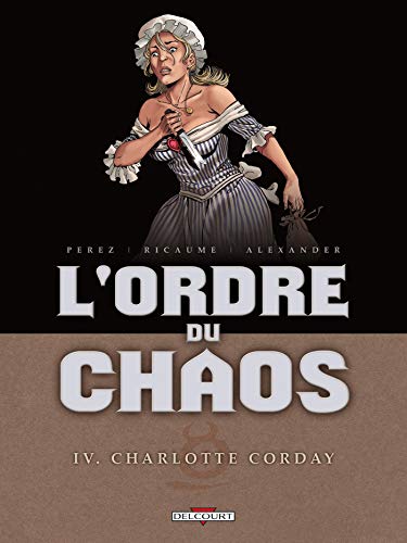 jaquette livre L'ordre Du Chaos Tome 4 - Charlotte Corday