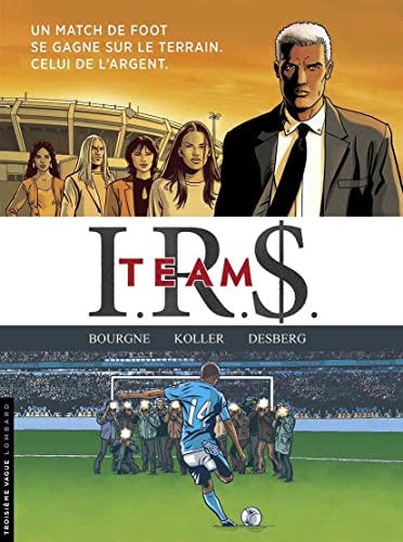 jaquette livre Irs Team Intégrale - Tome 1, Football Connection - Tome 2, Wags - Tome 3, Goal Business - Tome 4, Le Dernier Tir