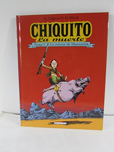 jaquette livre Chiquito La Muerte Tome 1 : Le Retour De Mananifek