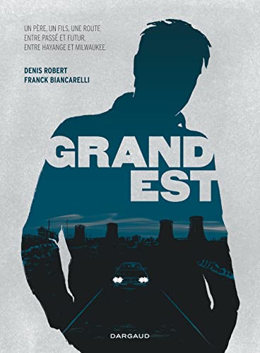jaquette livre Grand Est - Un Père, Un Fils, Une Route Entre Passé Et Futur, Entre Hayange Et Milwaukee