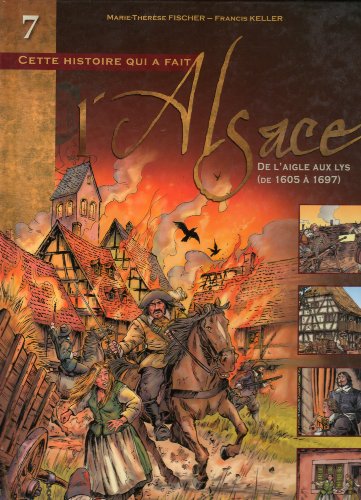 jaquette livre Cette Histoire Qui A Fait L'alsace Tome 7 - De L'aigle Aux Lys (De 1605 À 1697)