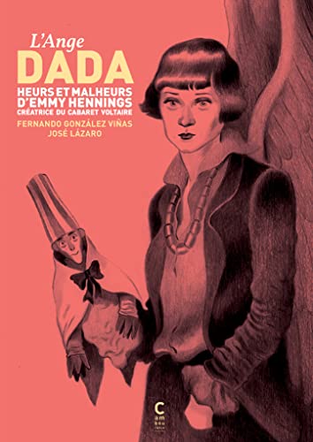 jaquette livre L'ange Dada - Heurs Et Malheurs D'emmy Hennings Créatrice Du Cabaret Voltaire