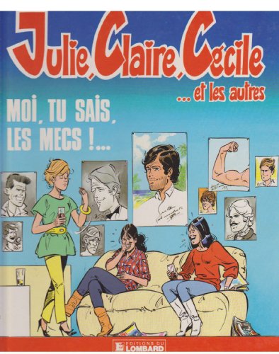 jaquette livre Julie, Claire, Cécile Tome 1 - Moi, Tu Sais, Les Mecs ! -