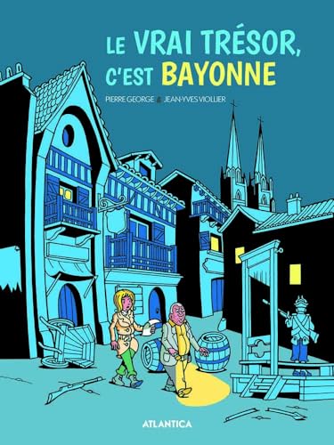 jaquette livre Le Vrai Trésor, C'est Bayonne