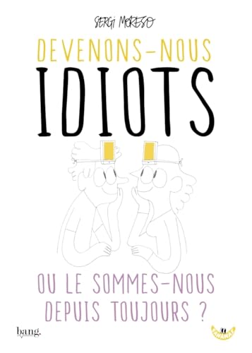 jaquette livre Devenons-Nous Idiots Ou Le Sommes-Nous Depuis Toujours ?