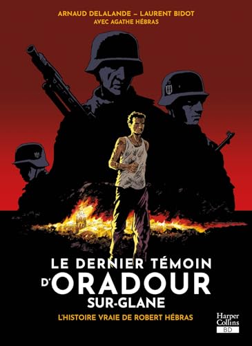 jaquette livre Le Dernier Témoin D'oradour-Sur-Glane - L'histoire Vraie De Robert Hébras