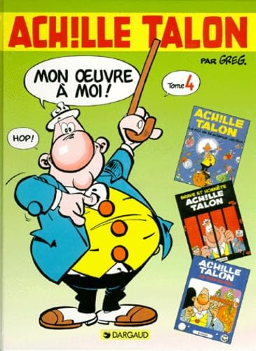 jaquette livre Achille Talon, Mon Oeuvre À Moi ! Tome 4 - Achille Talon, Le Roi De La Science-Diction - Brave Et Honnête Achille Talon - Achille Talon Au Coin Du Feu