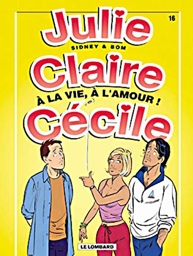 jaquette livre Julie, Claire, Cécile Tome 16 : A La Vie, À L'amour !