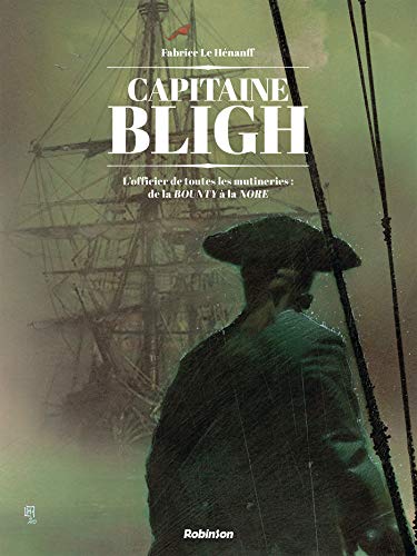 jaquette livre Captain Bligh Tome 1 - L'officier De Toutes Les Mutineries : De La Bounty À La Nore