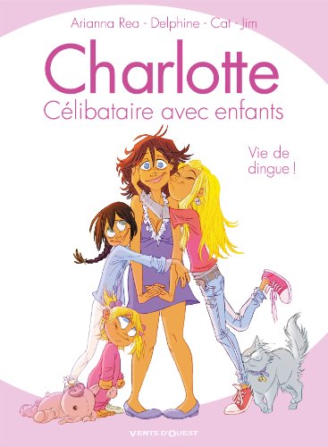 jaquette livre Charlotte, Célibataire Avec Enfants - Vie De Dingue !